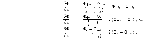 \begin{eqnarray}\html{eqn42}
\frac{\partial \Phi}{\partial k} & = & \frac{\Phi_...
...\right)}
= 2\left( \Phi_{c} - \Phi_{-k} \right) \; . \nonumber
\end{eqnarray}