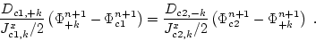\begin{displaymath}\frac{D_{c1,+k}}{J_{c1,k}^x / 2}
\left( \Phi^{n+1}_{+k} - \P...
...^x / 2}
\left( \Phi^{n+1}_{c2} - \Phi^{n+1}_{+k} \right) \; .
\end{displaymath}
