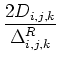 $\displaystyle {\frac{{2D_{i,j,k}}}{{\Delta^R_{i,j,k}}}}$