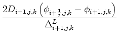 $\displaystyle {\frac{{2D_{i+1,j,k}\left( \phi_{i+\frac{1}{2},j,k} - \phi_{i+1,j,k} \right)}}{{\Delta^L_{i+1,j,k}}}}$