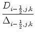 $\displaystyle {\frac{{D_{i-\frac{1}{2},j,k}}}{{\Delta_{i-\frac{1}{2},j,k}}}}$