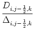 $\displaystyle {\frac{{D_{i,j-\frac{1}{2},k}}}{{\Delta_{i,j-\frac{1}{2},k}}}}$