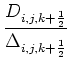 $\displaystyle {\frac{{D_{i,j,k+\frac{1}{2}}}}{{\Delta_{i,j,k+\frac{1}{2}}}}}$