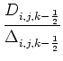 $\displaystyle {\frac{{D_{i,j,k-\frac{1}{2}}}}{{\Delta_{i,j,k-\frac{1}{2}}}}}$