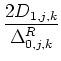 $\displaystyle {\frac{{2 D_{1,j,k}}}{{\Delta_{0,j,k}^{R}}}}$