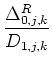 $\displaystyle {\frac{{\Delta^{R}_{0,j,k}}}{{D_{1,j,k}}}}$