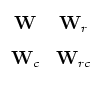 $\displaystyle \begin{array}{cc}
\mathbf{W} & \mathbf{W}_r\\
\mathbf{W}_c & \mathbf{W}_{rc}
\end{array}$