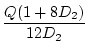 $\displaystyle {\frac{{Q(1+8D_2)}}{{12D_2}}}$