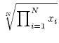 $\displaystyle \sqrt[N]{{\prod\nolimits_{i=1}^N x_i}}$