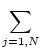 $\displaystyle \sum_{{j=1,N}}^{}$